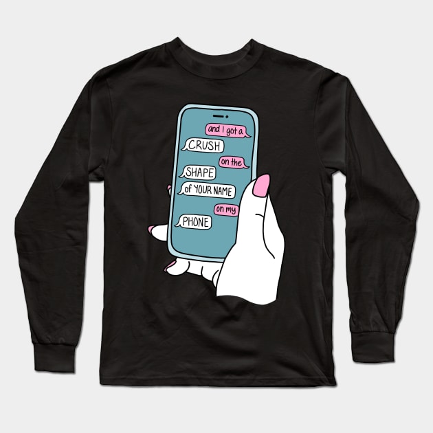 And I got a crush on the shape of your name on my phone -- ONE MORE WEEKEND Long Sleeve T-Shirt by sparkling-in-silence